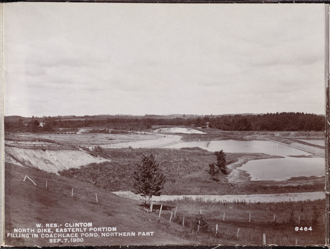 Wachusett Reservoir, North Dike, easterly portion, filling in Coachlace Pond, northern part, Clinton, Mass., Sep. 7, 1900