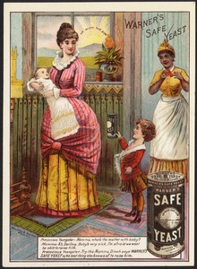 Warner's Safe Yeast. Precocious youngster: Mamma, what's the matter with the baby? Mamma: Ah, darling, baby's very sick, I'm afraid we won't be able to raise him.  Precocious youngster: Try this mamma, Dinah says Warner's Safe Yeast is the best thing she knows of to raise him.
