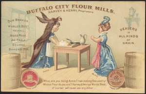 Buffalo City Flour Mills. What are you doing Annie? I am making fine pastry! Whose flour do you use? Harvey & Henry's World Best, of course! Will never use any other