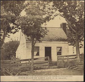 Birthplace of Lieut.-Gen. U.S. Grant, Point Pleasant, Clermont County, Ohio