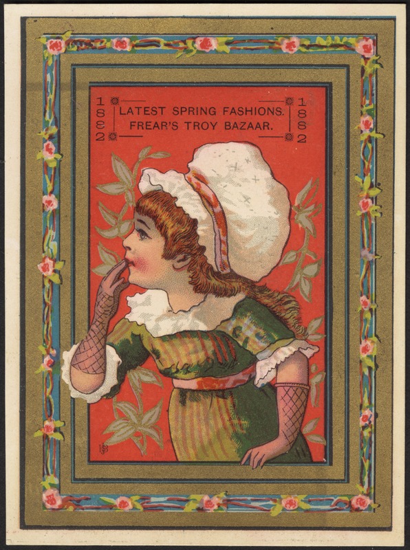 1882 - Latest Spring fashions. Frear's Troy Bazaar.