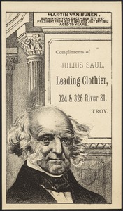 Martin Van Buren. Born in New York December 5th 1782. President from 1837 to 1841, died July 24th 1862 aged 79 years. Compliments of Julius Saul, leading clothier, 324 & 326 River St., Troy.