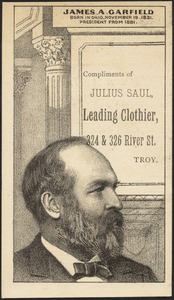 James A. Garfield. Born in Ohio, November 19, 1831. President from 1881. Compliments of Julius Saul, leading clothier, 324 & 326 River St., Troy.