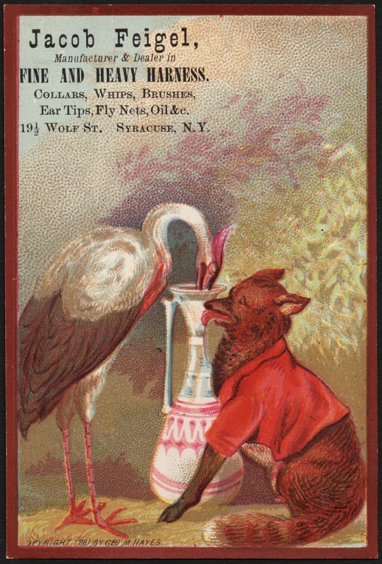 Jacob Feigel. Manufacturer & dealer in fine and heavy harness. Collars, whips, brushes, ear tips, fly nets, oil &c. 19 1/2 Wolf St., Syracuse, N.Y.