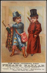 For boy's clothing, visit Frear's Bazaar, the place to save money. "Largest stock," "lowest prices." Head-quarters for staple and fancy dry goods.