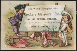 The world is supplied with crockery, glassware etc. at 173 Spring Street, near South 5th Ave., New York City, James N. Holden.