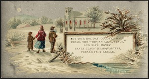 Buy your holiday goods of Wm. H. Frear, the "Trojan Santa Claus," and save money. Santa Claus' headquarters, Frear's Troy Bazaar.