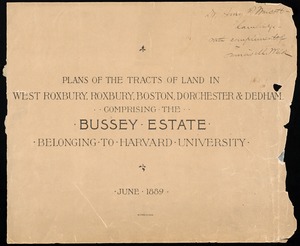 Plans of the tracts of land in West Roxbury, Roxbury, Boston, Dorcester & Dedham comprising the Bussey Estate belonging to Harvard University