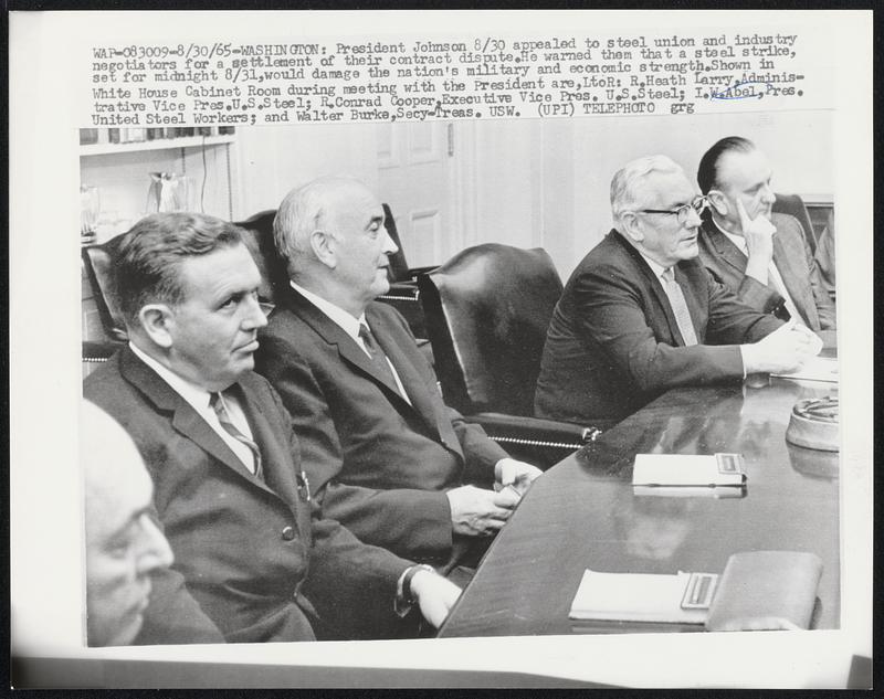 President Johnson 8/30 appealed to steel union and industry negotiators for a settlement of their contract dispute. He warned them that a steel strike, set form midnight 8/31, would damage the nation's military and economic strength. Shown in White House Cabinet Room during meeting with the President are, LtoR: Larry. Administrative Vice Pres. U.S. Steel; R. Conrad Cooper, Executive Vice Pres. U.S. Steel; I.W. Abel, Pres. United Steel Workers; and Walter Burke, Secy-Treas. USW.