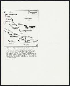 Where Betsy Is Heading -- Cross and arrow indicate present location and direction Hurricane Betsy was heading today as an intense and dangerous storm with top winds of 125 miles an hour. The storm’s anticipated course, said Gordon Dunn, chief of the Miami Weather Bureau, would take it about 100 miles east of San Salvador in the Bahama Islands.