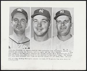 Players in Yankees-Senators Swap- Outfielder Dick Tettelbach, catcher Lou Berberet and pitcher Bob Wiesler, left to right, and two other players, have been traded to the Washington Senators for veteran pitcher Maury McDermott and shortstop Bob Kline, in a swap announced by the Senators in Washington today. The Yankees will also send infielder Herb Plews and another player not yet named.