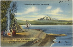 Indian John, last of the Multnomahs. On bank of Columbia near bridge of the Gods, Mount Hood in background, Oregon