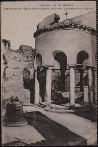 L'incendie de Salonique, les ruines de l'Eglise Saint-Démitry, les fonds baptismaux et la cloche