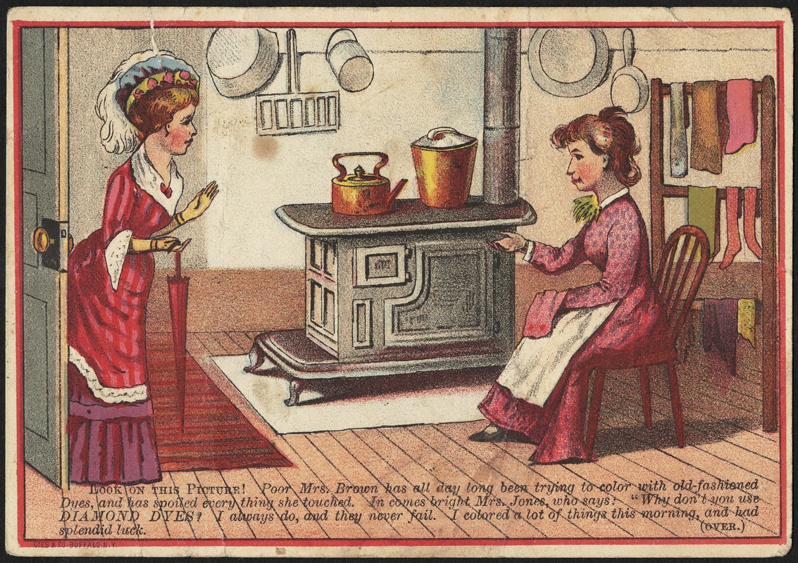 Look on this picture! Poor Mrs. Brown has all day long been trying to color with old-fashioned dyes and has spoiled everything she touched. In comes bright Mrs. Jones who says: "Why don't you use Diamond Dyes?"
