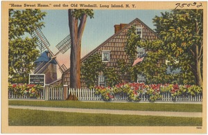 "Home Sweet Home," and the old windmill, Long Island, N. Y.