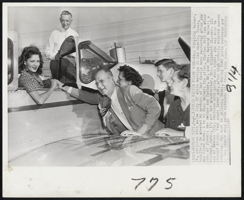 Polio Victim Flown Home-Miss Virginia Warner, 24, stricken with polio July 27 while working in San Angelo, Texas, hospital, is greeted by members of her family here yesterday after she was flown home. L to r: Miss Warner; the pilot, Charles Toth (on other side of plane); her mother and father, Mr. and Mrs. Raymond Warner; a brother, James, 15; and her grandmother, Mrs. Elizabeth Gippner. All are of Kansas City. Stricken with polio when eight, she was able to discard braces four years later and, after high school, entered nurses training. She went to Abilene, Texas, during 1948 polio outbreak and to San Angelo when polio epidemic hit there this year.