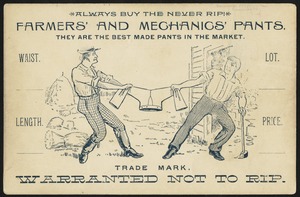 Always buy the never rip! Farmers' and mechanics' pants. They are the best made pants in the market. Waist. Length. Lot. Price. Warranted not to rip.