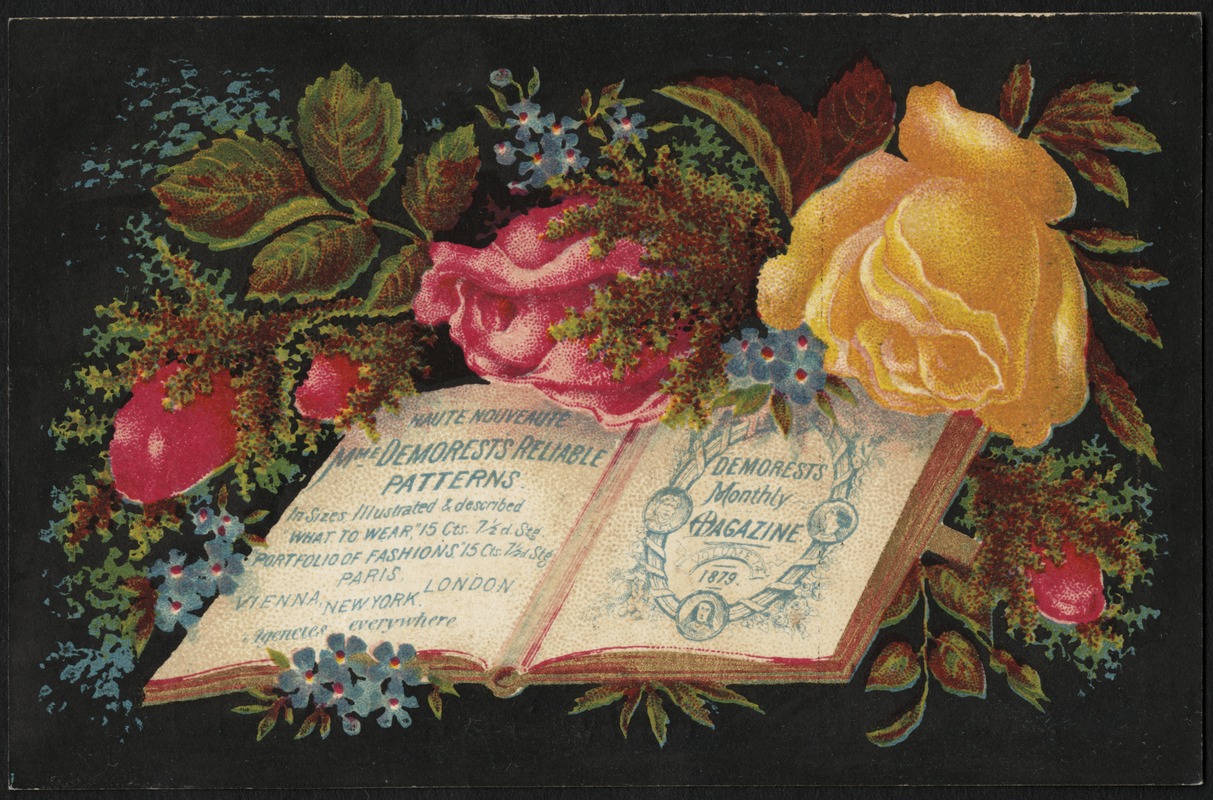 Haute nouveaute, Mme. Demorest's reliable patterns. In sizes, illustrated & described. "What to wear," 15 cts. 7 1/2 stg. Portfolio of fashions. 15 cts. 7 1/2 stg. Paris, Vienna, New York, London, agencies everywhere. Demorest's Monthly Magazine. 1879.