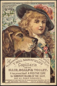 T. Hill Mansfield's Capillaris for the hair, scalp & toilet. It has proved itself to be a positive cure for dandruff, falling of the hair, and all scalp diseases.
