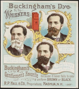 Buckingham's Dye for the Whiskers. Before using any dye my beard was gray. After using several inferior dyes behold the result. Finally I tried Buckingham's and now use no other.