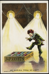 J & P. Coats thread, we shrink from no light.