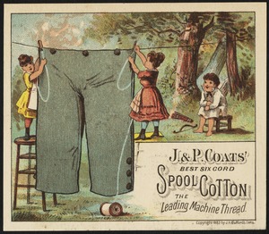 J. & P. Coats' best six cord spool cotton. The leading machine thread.