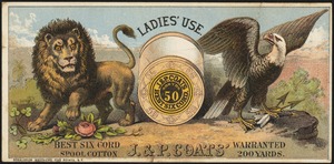 Ladies' use best six cord spool cotton, J. & P. Coats' warranted 200 yards.