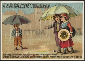 J. & P. Coats' thread - I say Sissy! The umbrella that boy has got was certainly not sewed with Coats' colored thread. See, the seams have all washed white - ours are firm as a rock.