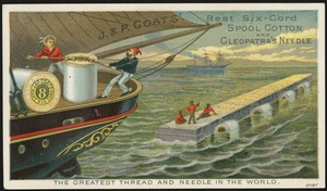 J. & P. Coats' best six-cord spool cotton and Cleopatra's Needle - the greatest thread and needle in the world.