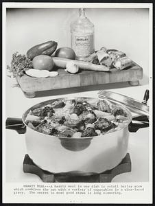 Hearty Meal--A hearty meal on one dish is oxtail barley stew which combines the two with a variety of vegetables in a wine-laced gravy. The secret to most good stews is long simmering.