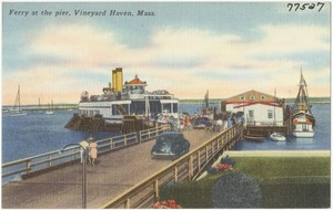 Ferry at the pier, Vineyard Haven, Mass.
