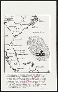 Betsy Stalled in Atlantic -- Hurricane Betsy, described by the Weather Bureau as “large and dangerous,” is stalled in the Atlantic some 310 miles east of Cape Kennedy, Fla., and 450 miles south of Cape Hatteras, N.C. Gales extend as far as 300 miles to the northwest and 150 miles to the southwest.