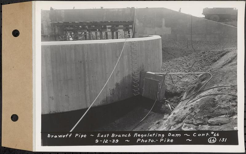 Contract No. 66, Regulating Dams, Middle Branch (New Salem), and East Branch of the Swift River, Hardwick and Petersham (formerly Dana), draw off pipe, east branch regulating dam, Hardwick, Mass., Sep. 12, 1939