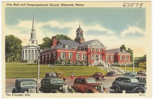 City Hall and Congregational Church, Ellsworth, Maine, the friendly city