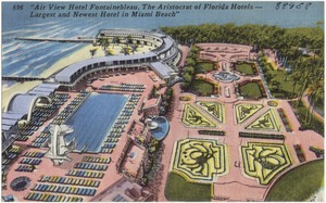 "Air view Hotel Fontainebleau, the aristocrat of Florida hotels- largest and newest hotel in Miami Beach"