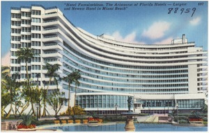 "Hotel Fontainebleau, the aristocrat of Florida hotels- largest and newest hotel in Miami Beach"