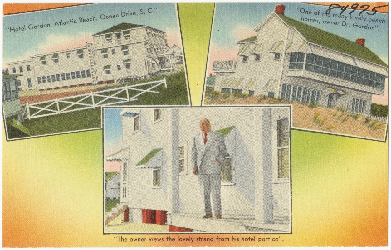 "Hotel Gordon, Atlantic Beach, Ocean Drive, S. C."; "One of the many lovely beach homes, owner Dr. Gordon"; "The owner views the lovely strand from his hotel portico".