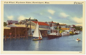 Fish Wharf, Wychmere Harbor, Harwichport, Mass.