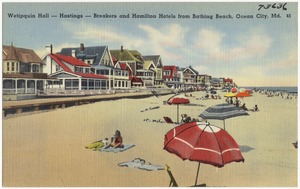 Wetipquin Hall -- Hastings -- breakers and Hamilton Hotels from Bathing Beach, Ocean City, Md.