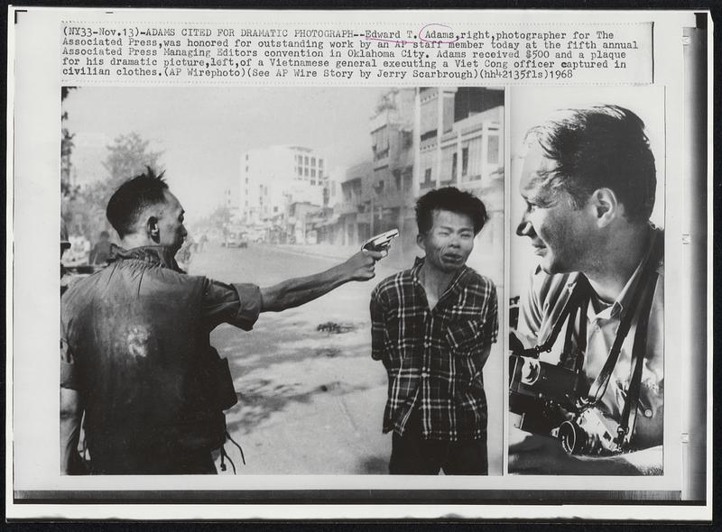 Adams Cited For Dramatic Photograph--Edward T. Adams, right, photographer for The Associated Press, was honored for outstanding work by an AP staff member today at the fifth annual Associated Press Managing Editors convention in Oklahoma City. Adams received $500 and a plaque for his dramatic picture, left, of a Vietnamese general executing a Viet Cong officer captured in civilian clothes.