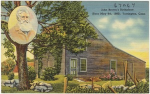 John Brown's birthplace (Born May 9th, 1800), Torrington, Conn.