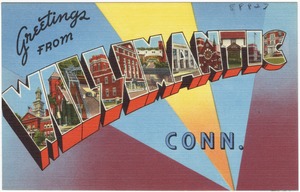 Greetings from Willimantic, Conn.