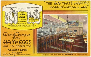 "The bite that's rite mornin' - noon & nite." World famous for ham 'n eggs and its coffee too. Always open for your eating pleasure