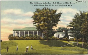 The McGregor Links, Inc. club house & 18th green, 4 miles north Spa, N. Y. on old Route No. 9