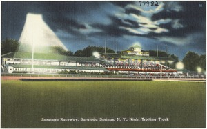 Saratoga Raceway, Saratoga Springs, N. Y., night trotting track