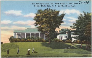 The McGregor Links, Inc. club house & 18th green, 4 miles north Spa, N. Y. On old Route No. 9