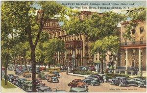 Broadway Saratoga Springs, Grand Union Hotel and Rip van Dan Hotel, Saratoga Springs, N. Y.