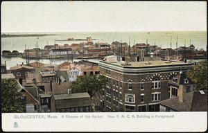 Gloucester, Mass. A glimpse of the harbor. New Y.M.C.A. building in foreground