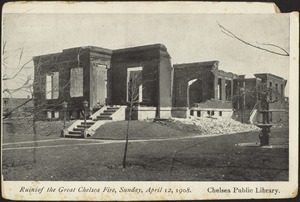 Ruins of the Great Chelsea Fire, Sunday, April 12, 1908. Chelsea Public Library
