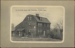 Ye Old Pratt House 1660 (Prattville), Chelsea, Mass.